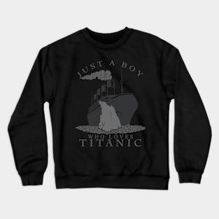 just a boy who loves titanic Crewneck Sweatshirt